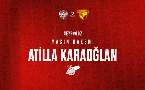 EYÜPSPOR MAÇINI ATİLLA KARAOĞLAN YÖNETECEK